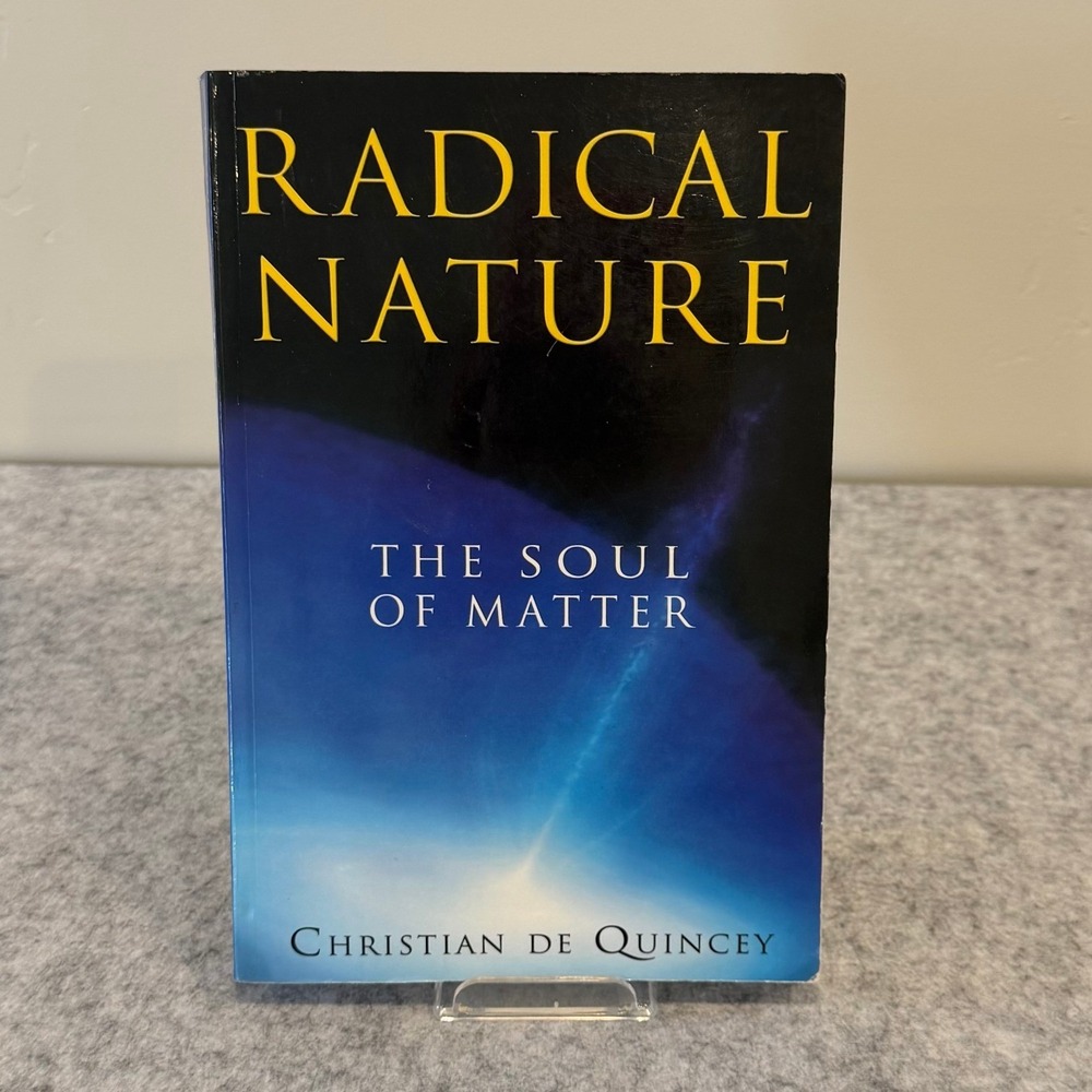 Radical Nature: The Soul of Matter by Christian de Quincey - Paperback - Fair